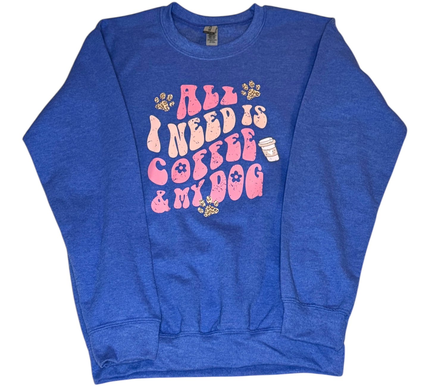 All I Need Is Coffee & My Dog Crewneck Sweatshirt